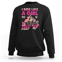 Motorcycle Rider Sweatshirt I Ride Like A Girl Try To Keep Up - Wonder Print Shop