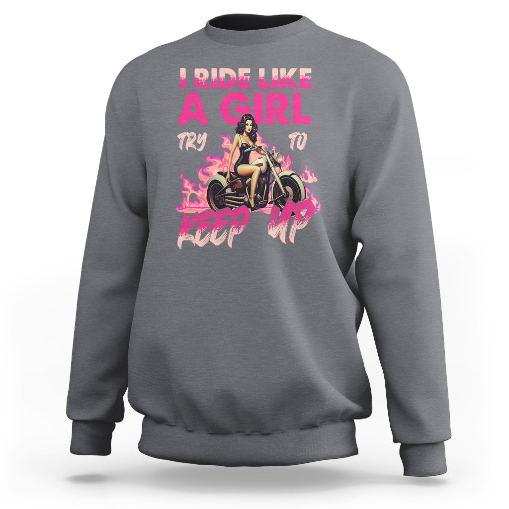 Motorcycle Rider Sweatshirt I Ride Like A Girl Try To Keep Up - Wonder Print Shop