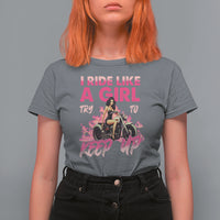 Motorcycle Rider T Shirt For Women I Ride Like A Girl Try To Keep Up - Wonder Print Shop