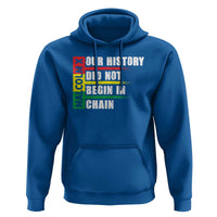 Malcolm X Hoodie Our History Did Not Begin In Chains