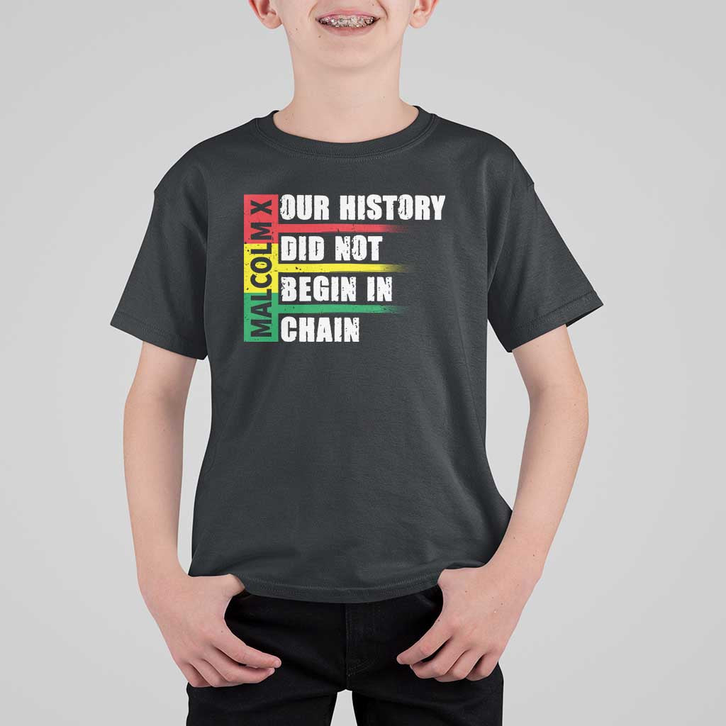 Malcolm X T Shirt For Kid Our History Did Not Begin In Chains