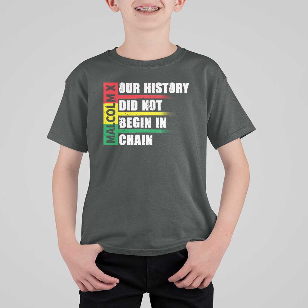 Malcolm X T Shirt For Kid Our History Did Not Begin In Chains