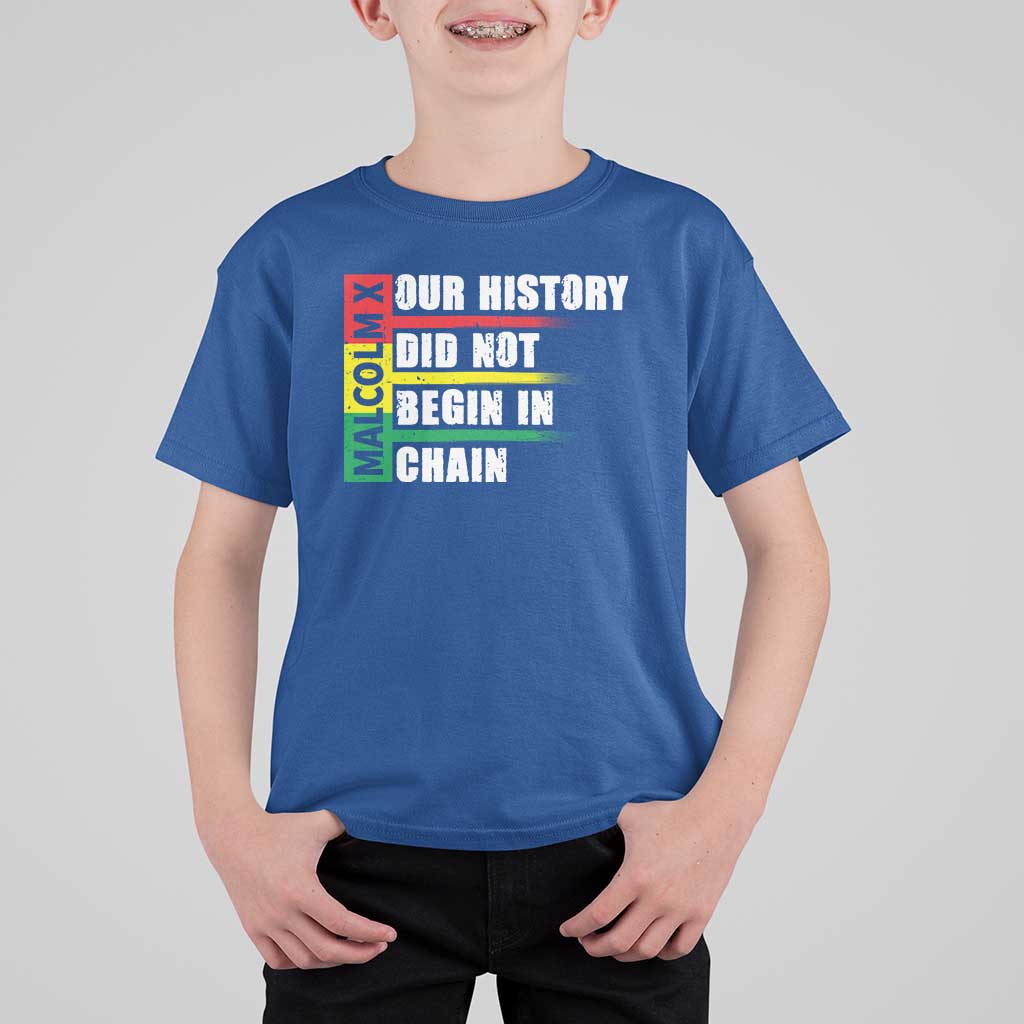 Malcolm X T Shirt For Kid Our History Did Not Begin In Chains