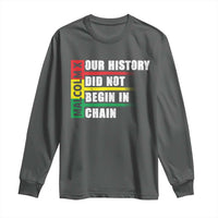 Malcolm X Long Sleeve Shirt Our History Did Not Begin In Chains