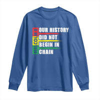Malcolm X Long Sleeve Shirt Our History Did Not Begin In Chains