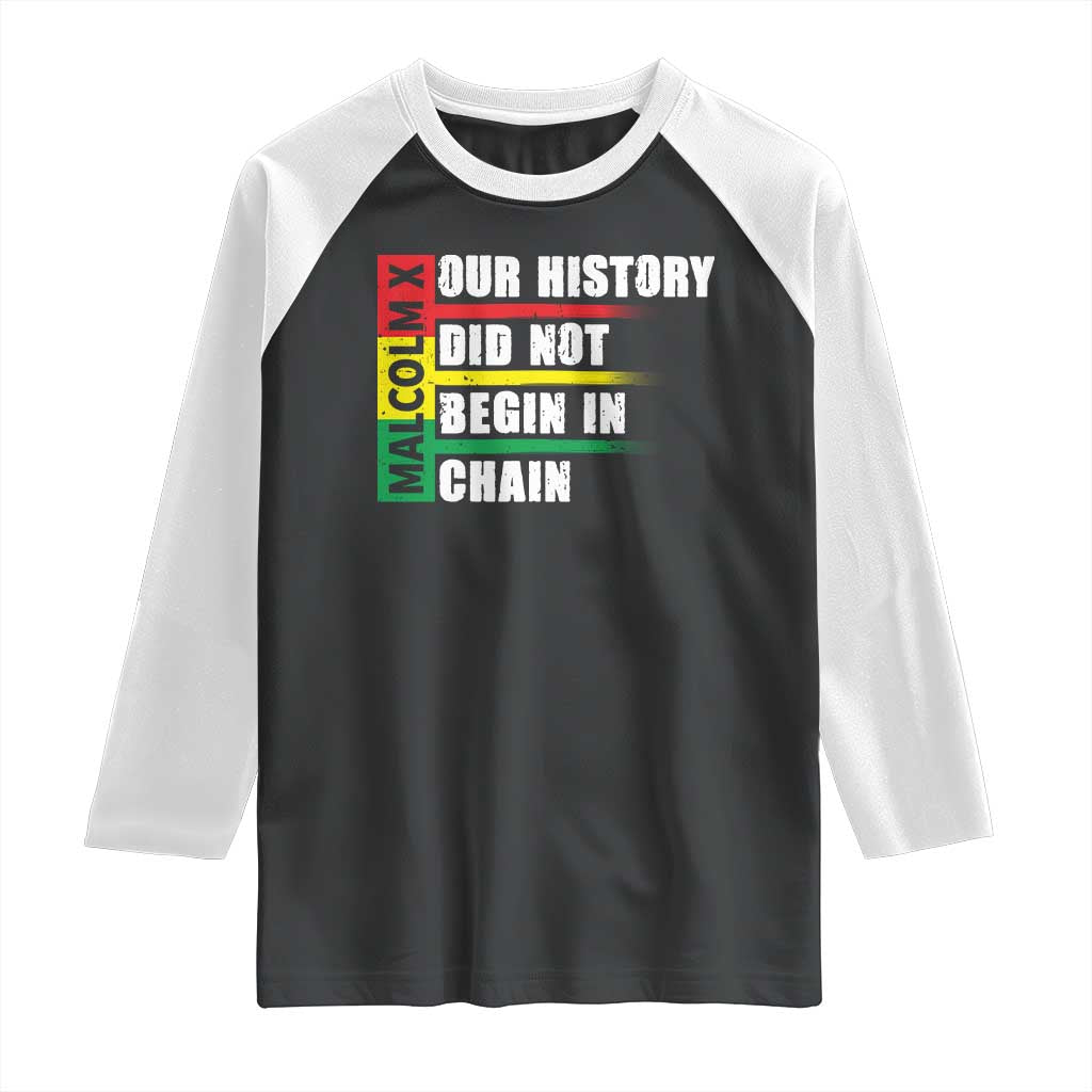 Malcolm X Raglan Shirt Our History Did Not Begin In Chains