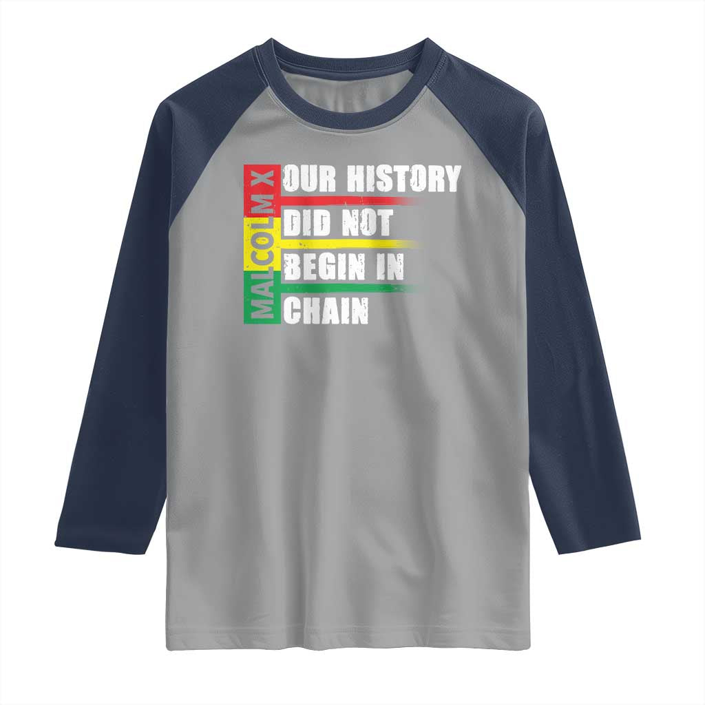 Malcolm X Raglan Shirt Our History Did Not Begin In Chains