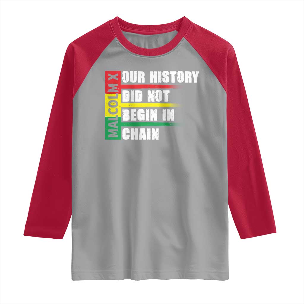 Malcolm X Raglan Shirt Our History Did Not Begin In Chains