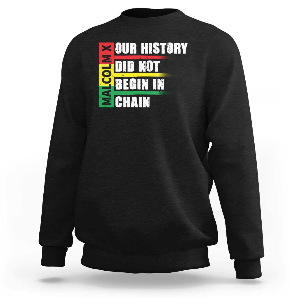 Malcolm X Sweatshirt Our History Did Not Begin In Chains