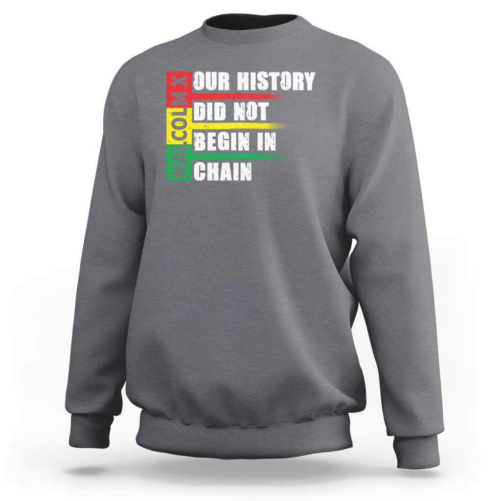 Malcolm X Sweatshirt Our History Did Not Begin In Chains