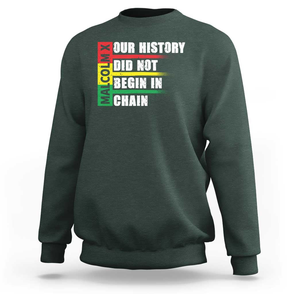 Malcolm X Sweatshirt Our History Did Not Begin In Chains