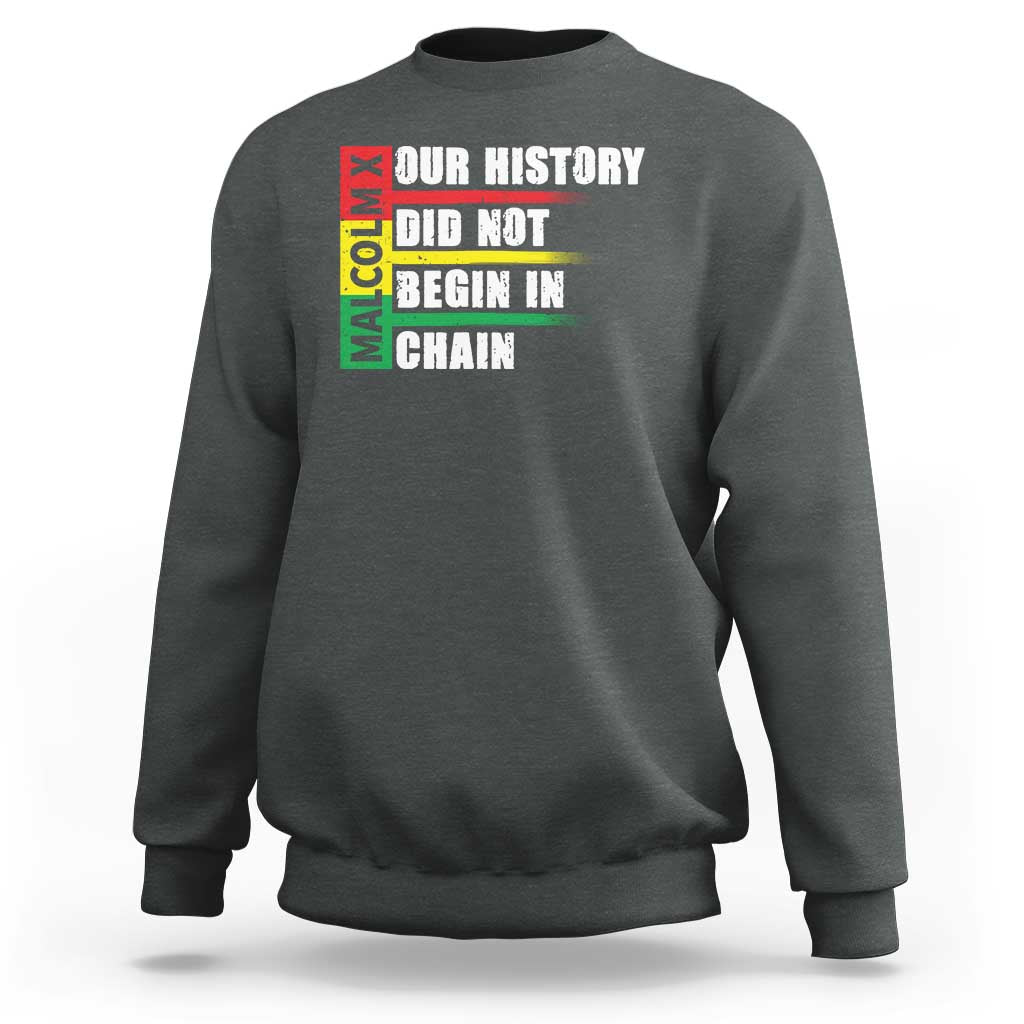 Malcolm X Sweatshirt Our History Did Not Begin In Chains