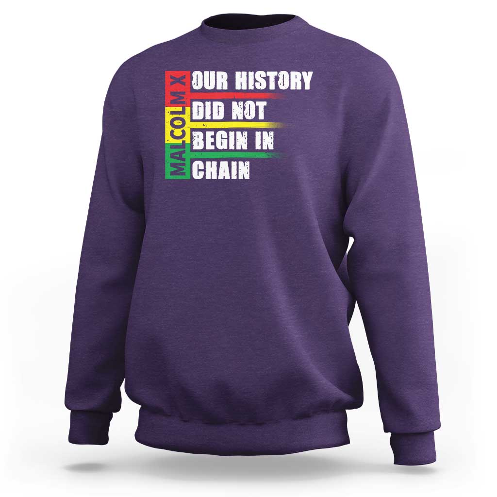 Malcolm X Sweatshirt Our History Did Not Begin In Chains