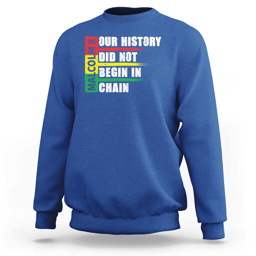 Malcolm X Sweatshirt Our History Did Not Begin In Chains