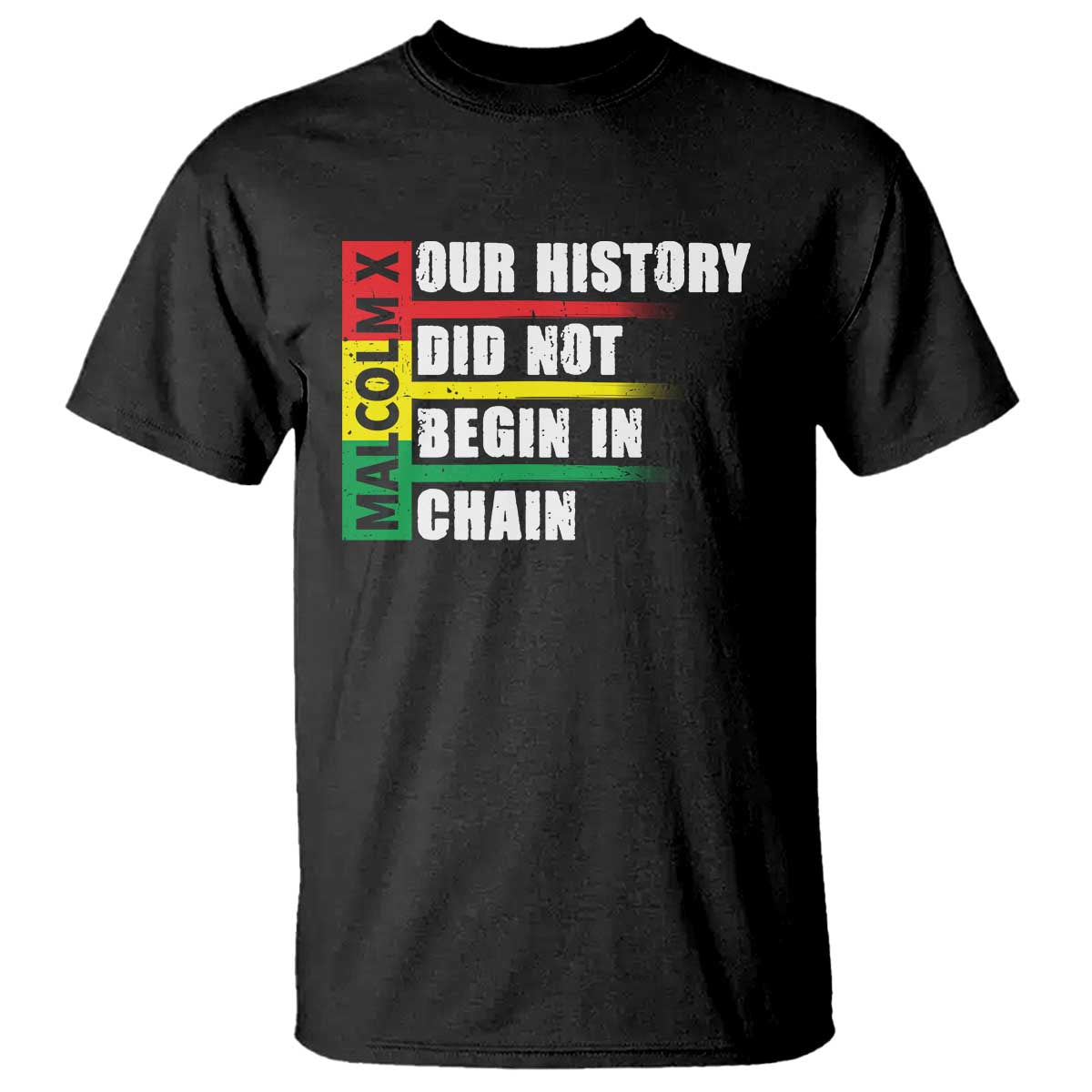 Malcolm X T Shirt Our History Did Not Begin In Chains