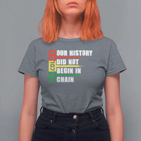 Malcolm X T Shirt For Women Our History Did Not Begin In Chains