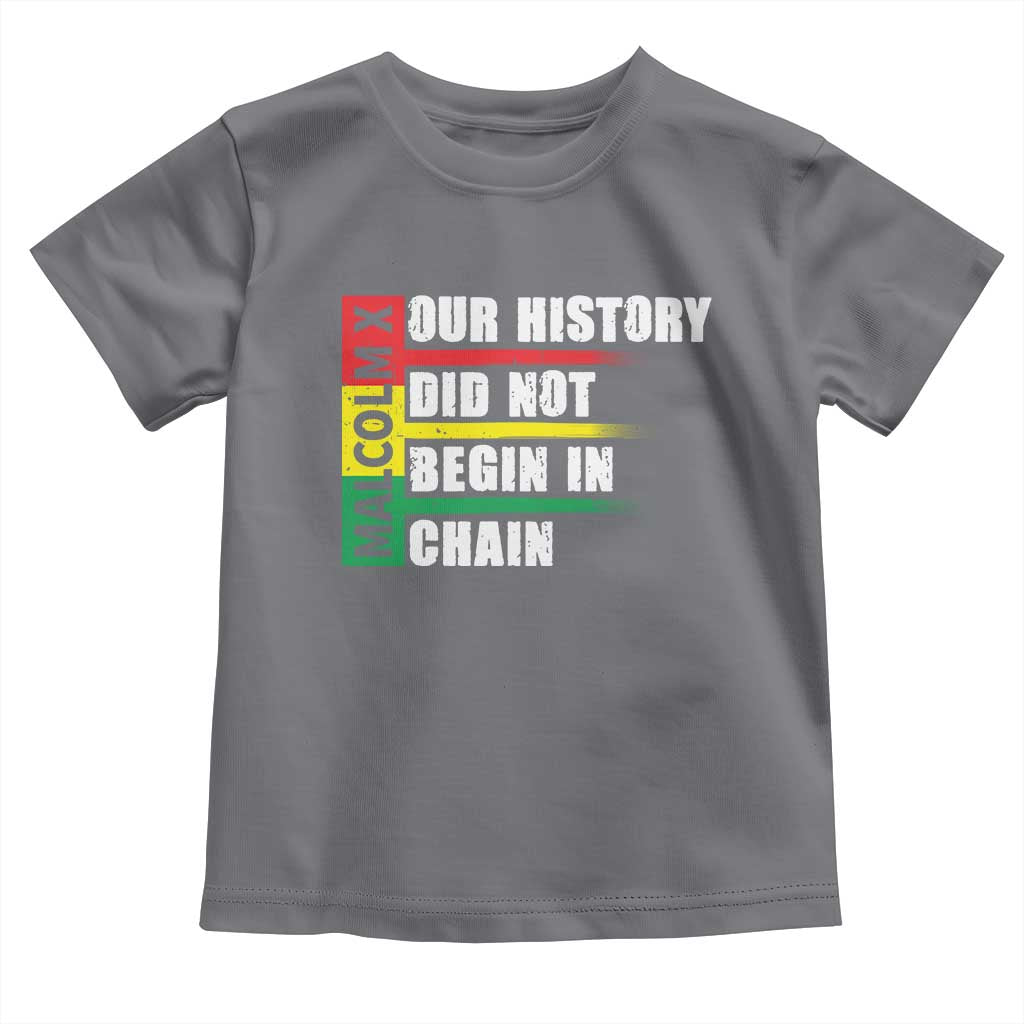 Malcolm X Toddler T Shirt Our History Did Not Begin In Chains