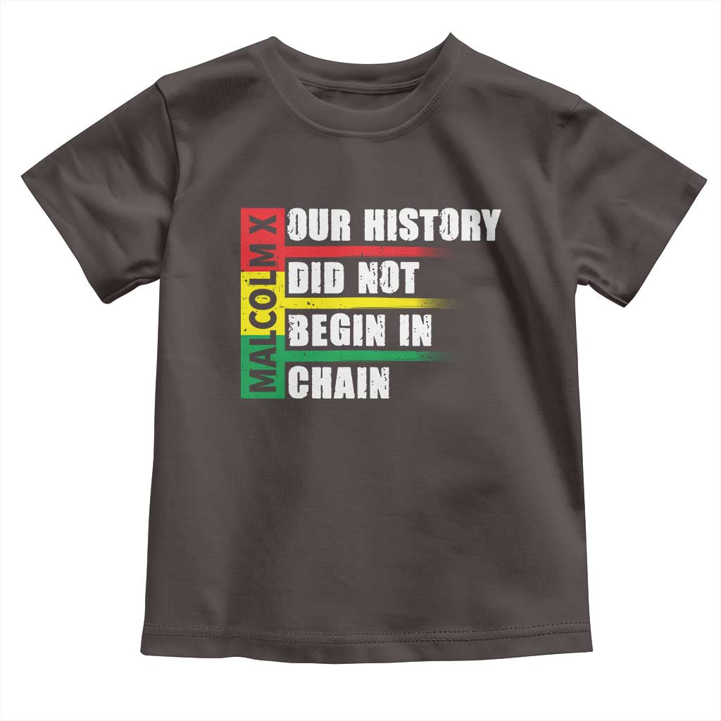Malcolm X Toddler T Shirt Our History Did Not Begin In Chains