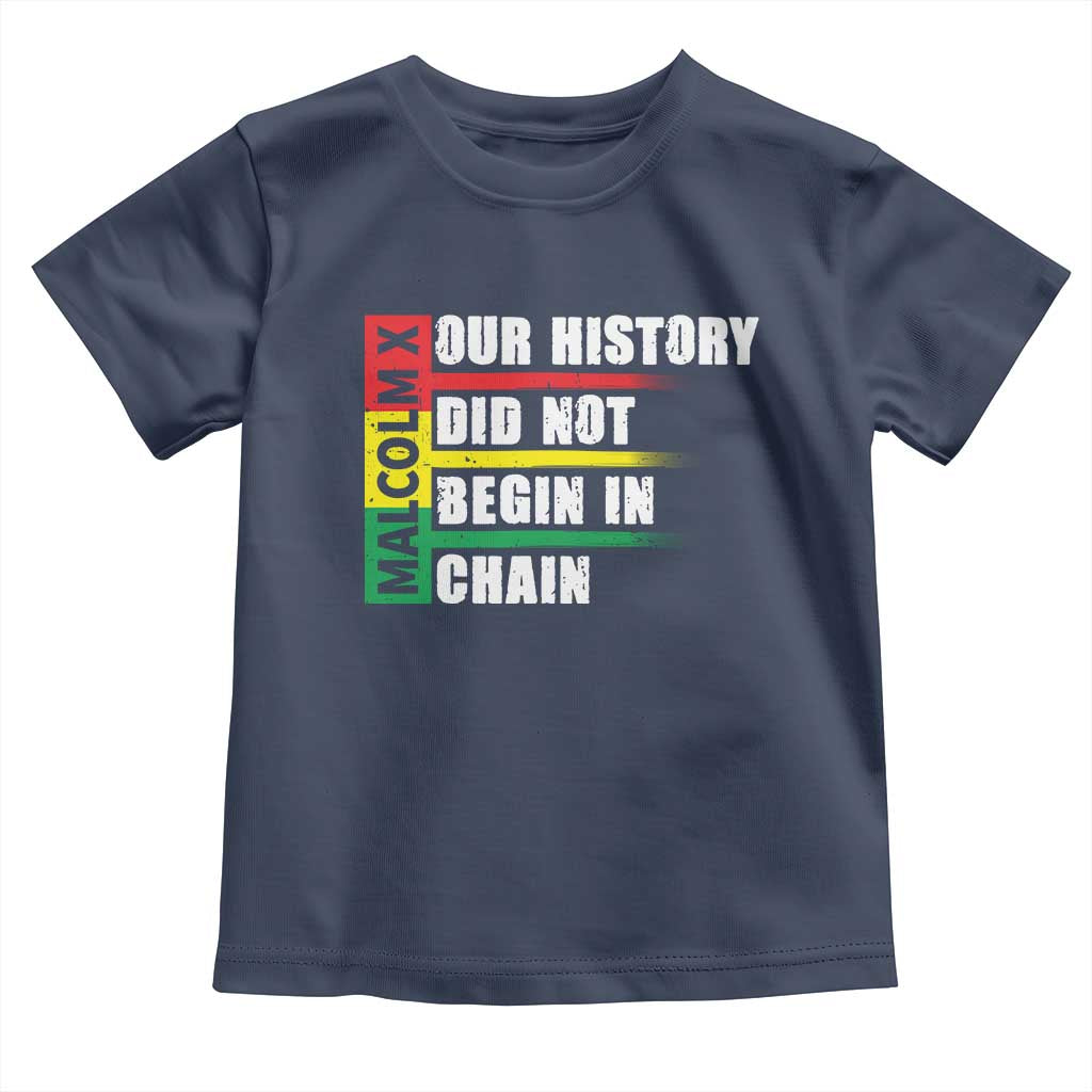 Malcolm X Toddler T Shirt Our History Did Not Begin In Chains
