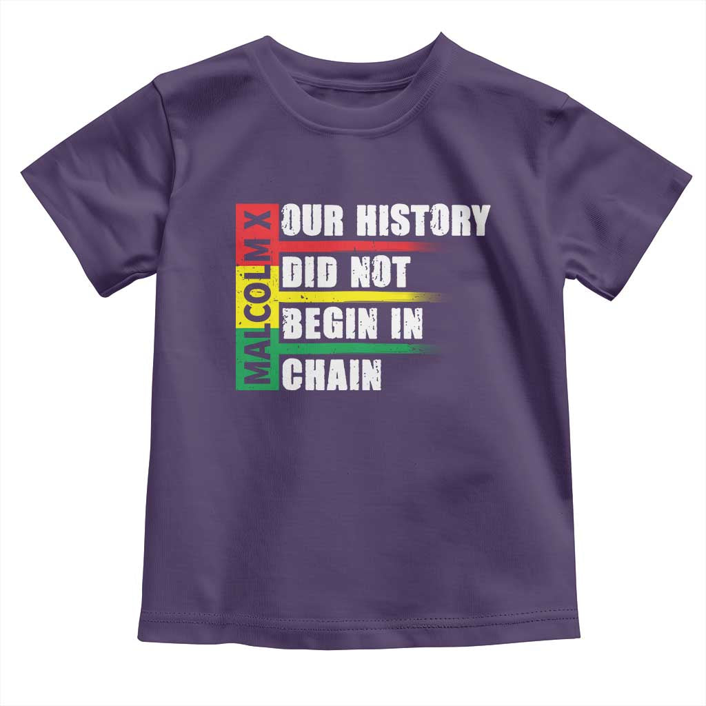 Malcolm X Toddler T Shirt Our History Did Not Begin In Chains