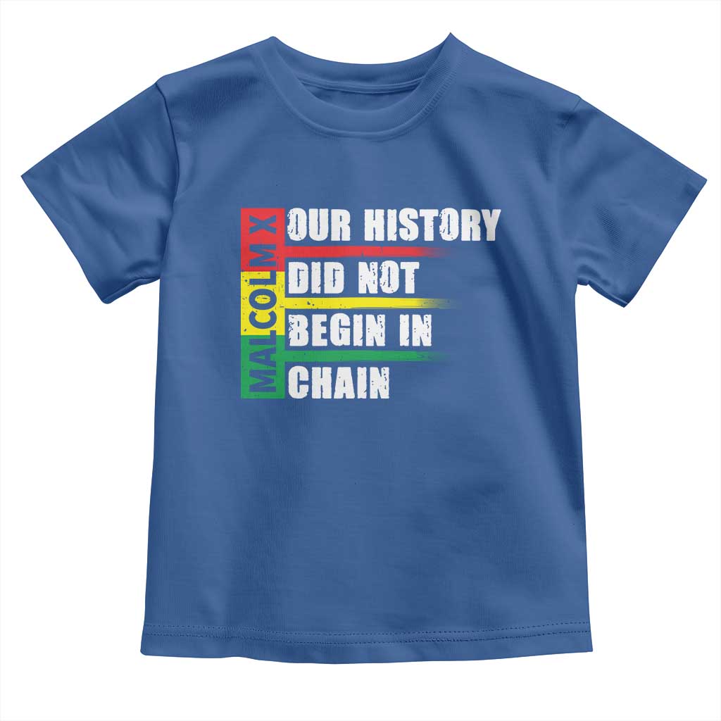 Malcolm X Toddler T Shirt Our History Did Not Begin In Chains