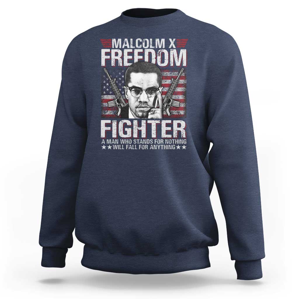 Malcolm X Sweatshirt A Man Who Stands For Nothing Will Fall For Anything