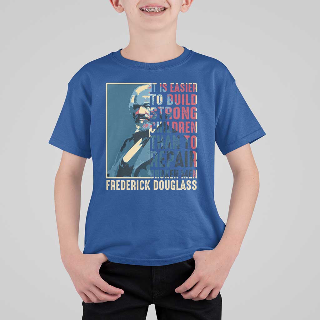 Frederick Douglass T Shirt For Kid It Is Easier To Build Strong Children Than To Repair Broken Men BHM
