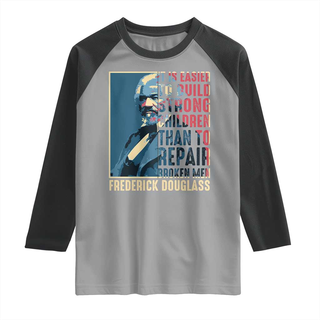 Frederick Douglass Raglan Shirt It Is Easier To Build Strong Children Than To Repair Broken Men BHM