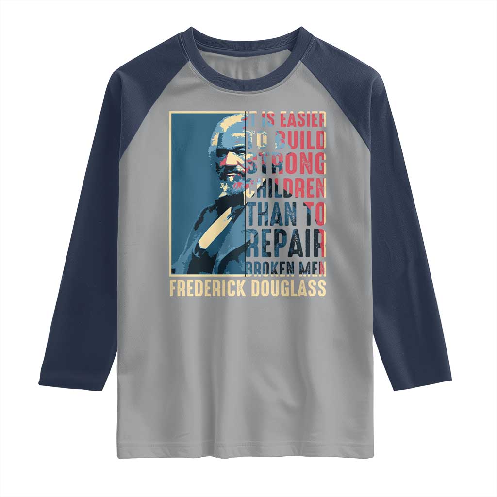 Frederick Douglass Raglan Shirt It Is Easier To Build Strong Children Than To Repair Broken Men BHM