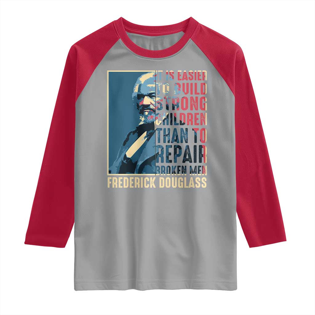 Frederick Douglass Raglan Shirt It Is Easier To Build Strong Children Than To Repair Broken Men BHM