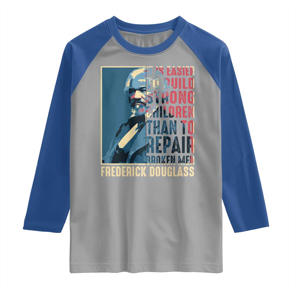 Frederick Douglass Raglan Shirt It Is Easier To Build Strong Children Than To Repair Broken Men BHM