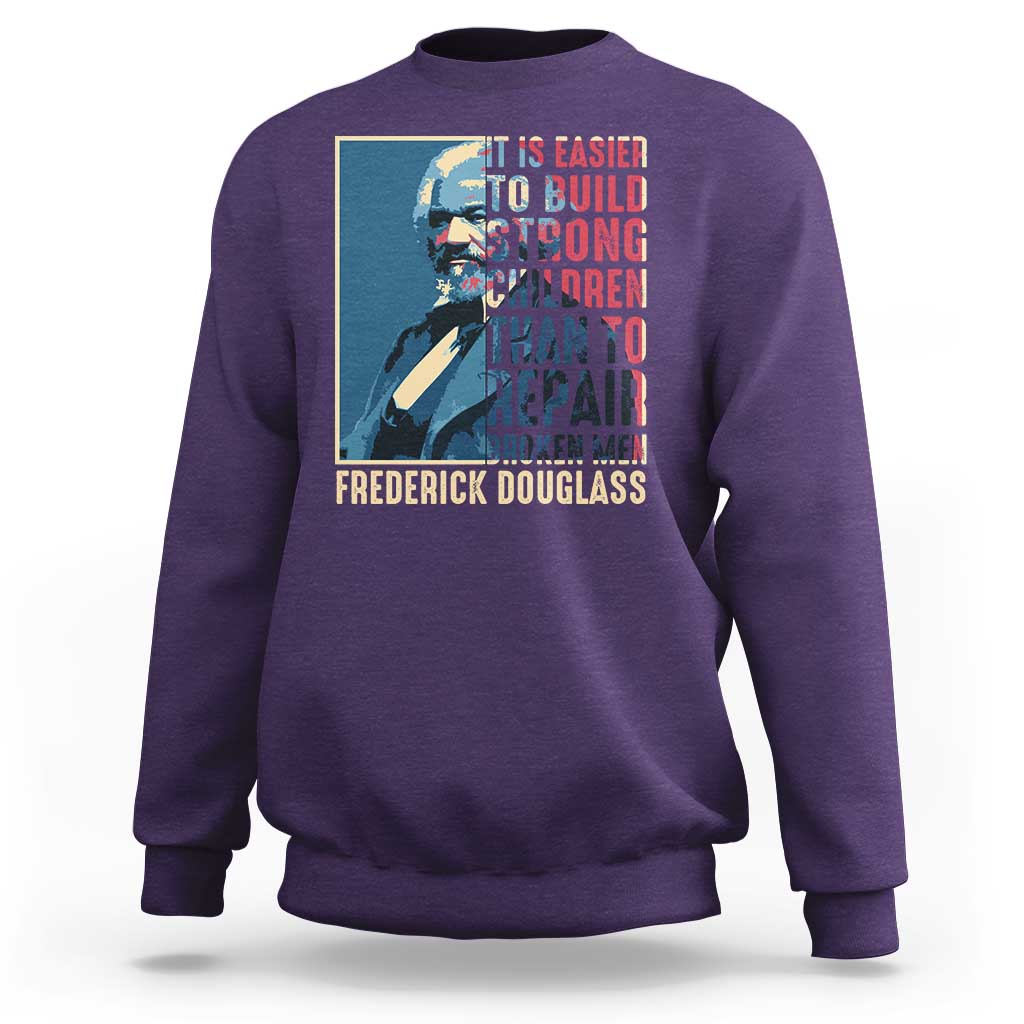Frederick Douglass Sweatshirt It Is Easier To Build Strong Children Than To Repair Broken Men BHM