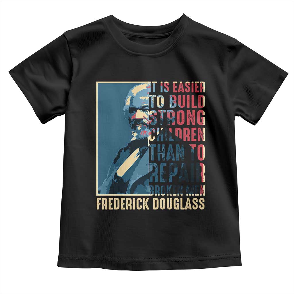 Frederick Douglass Toddler T Shirt It Is Easier To Build Strong Children Than To Repair Broken Men BHM