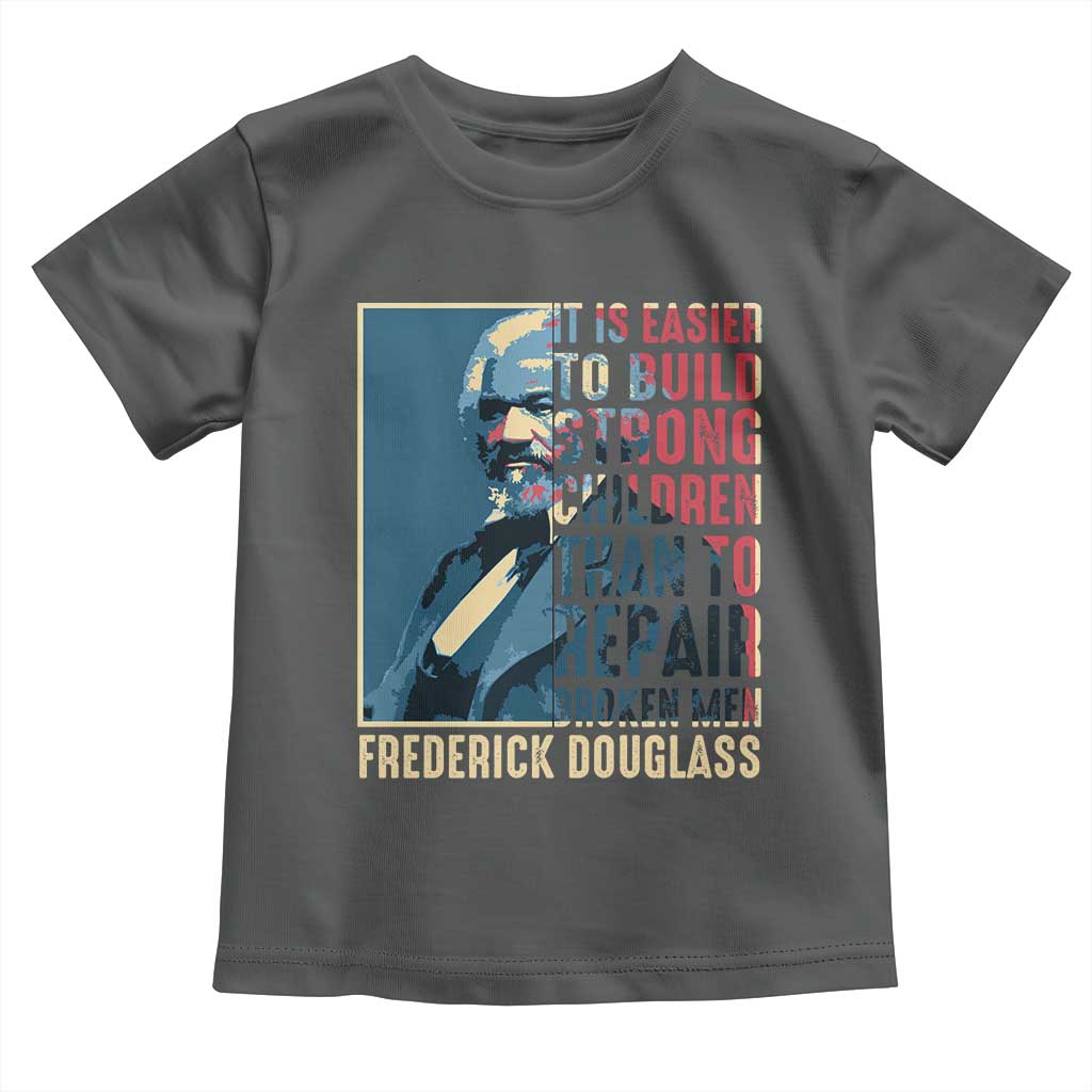 Frederick Douglass Toddler T Shirt It Is Easier To Build Strong Children Than To Repair Broken Men BHM