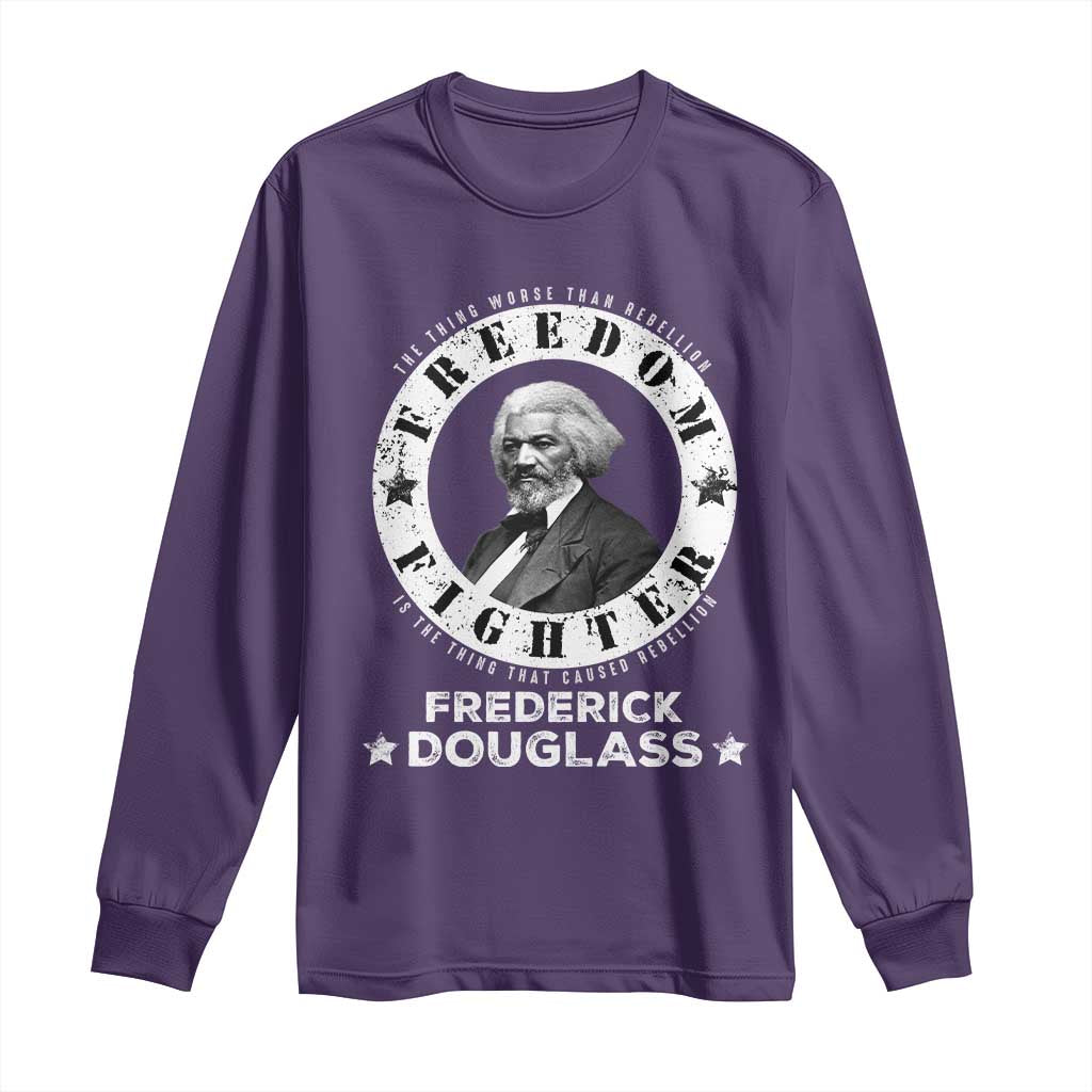 Frederick Douglass Long Sleeve Shirt The Thing Worse Than Rebellion Is The Thing That Causes Rebellion