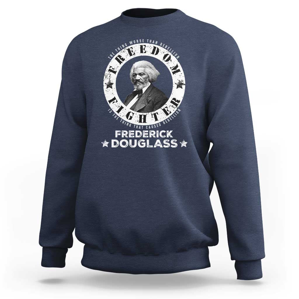 Frederick Douglass Sweatshirt The Thing Worse Than Rebellion Is The Thing That Causes Rebellion