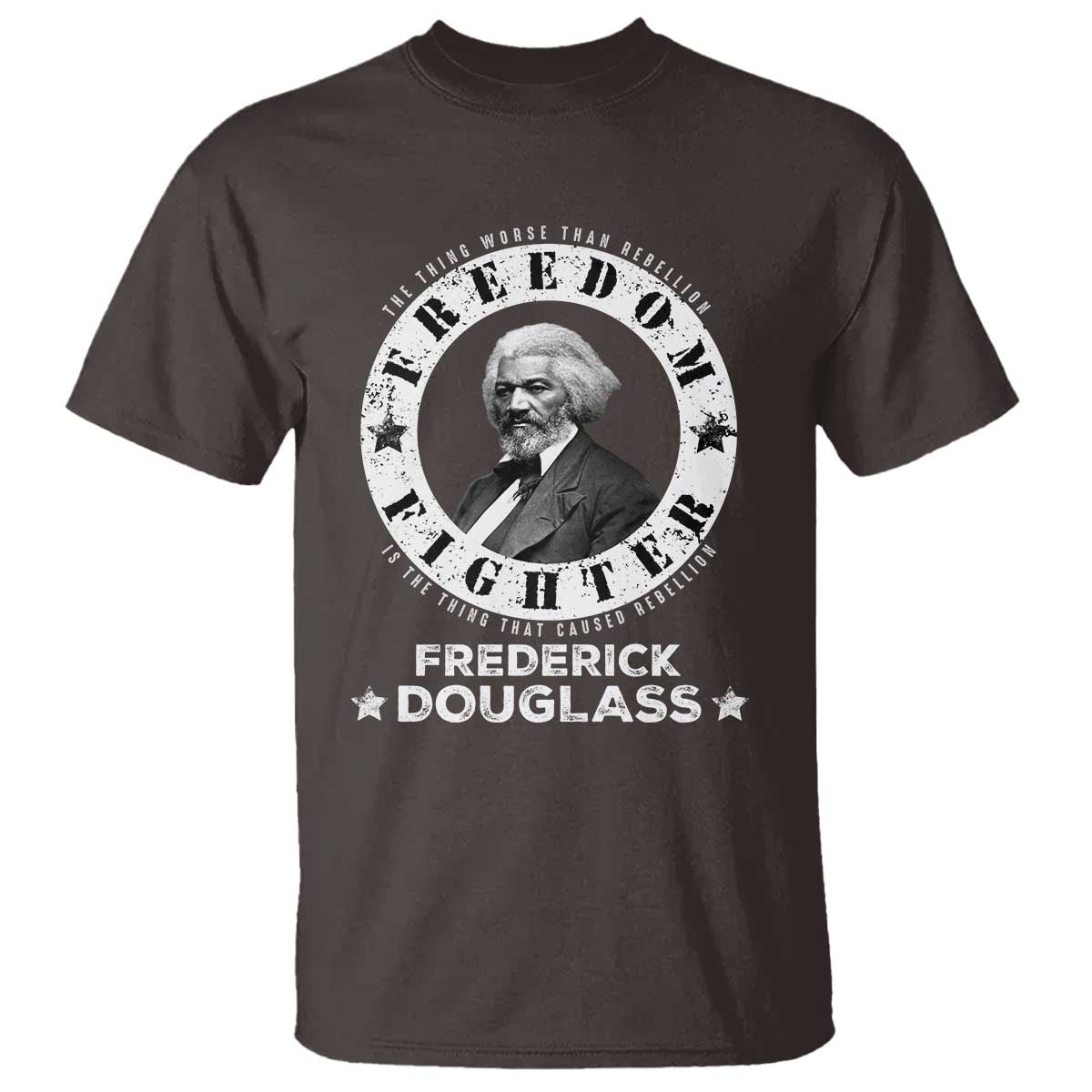 Frederick Douglass T Shirt The Thing Worse Than Rebellion Is The Thing That Causes Rebellion