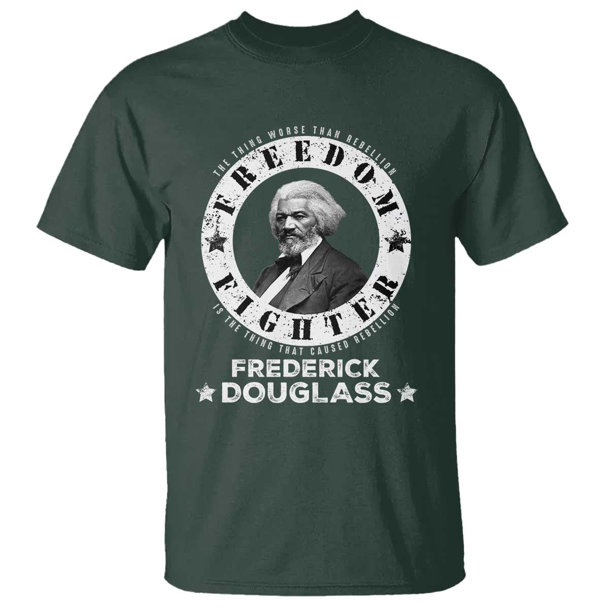 Frederick Douglass T Shirt The Thing Worse Than Rebellion Is The Thing That Causes Rebellion
