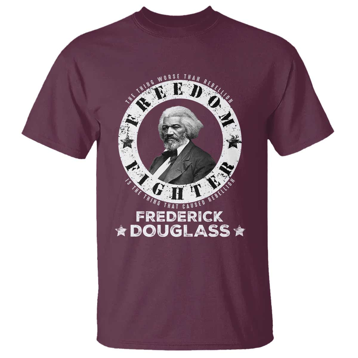 Frederick Douglass T Shirt The Thing Worse Than Rebellion Is The Thing That Causes Rebellion