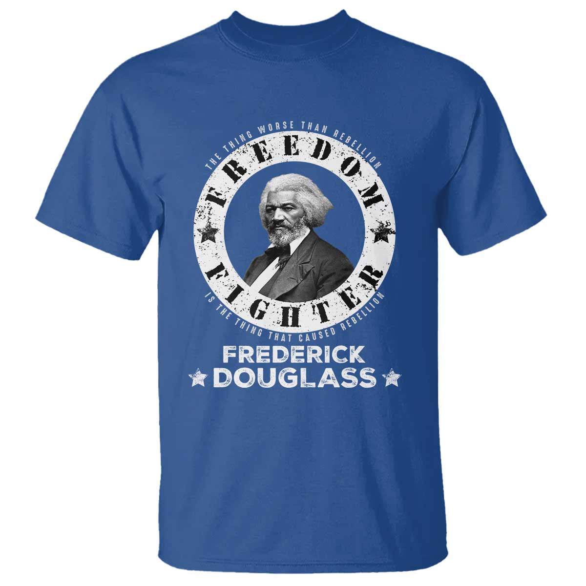 Frederick Douglass T Shirt The Thing Worse Than Rebellion Is The Thing That Causes Rebellion