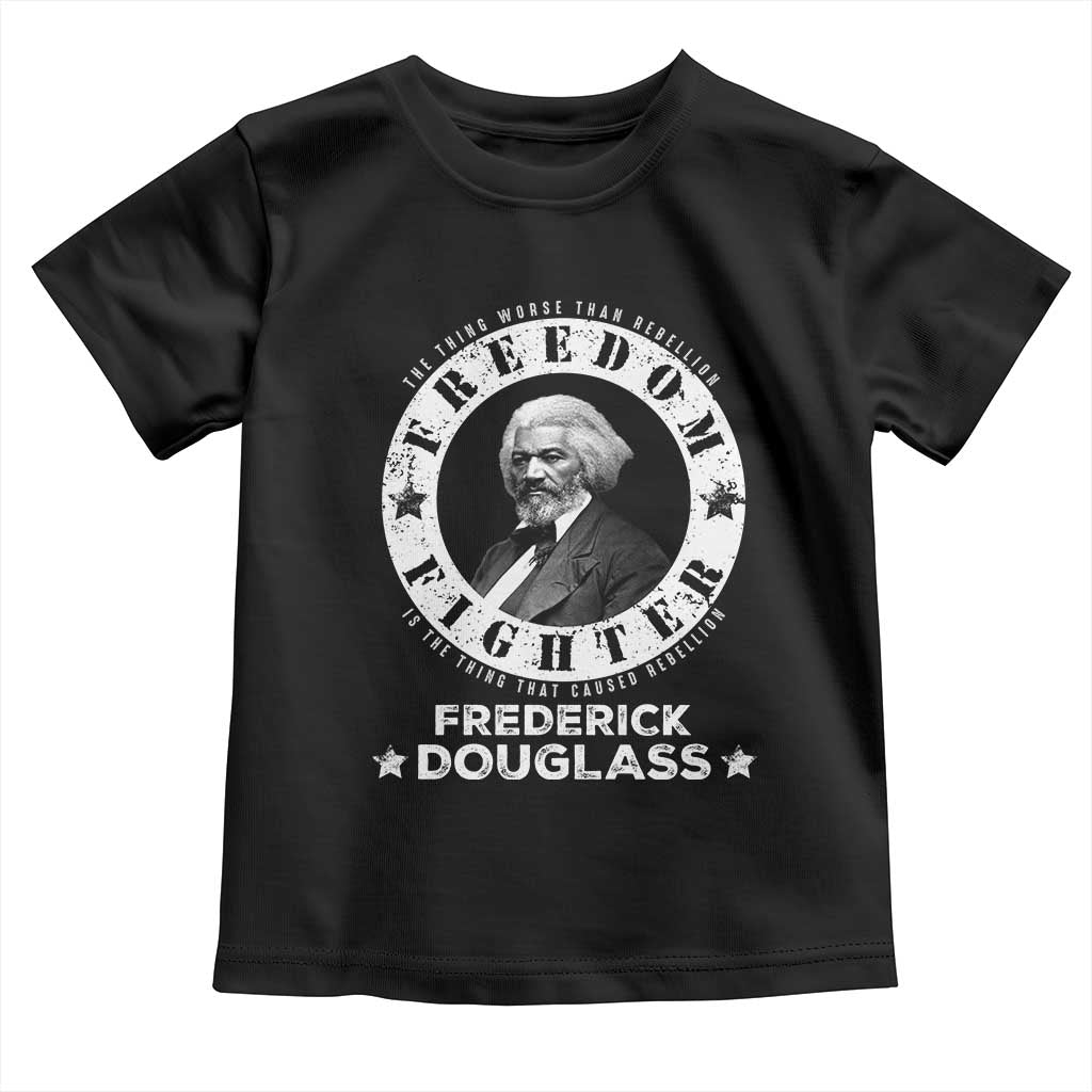 Frederick Douglass Toddler T Shirt The Thing Worse Than Rebellion Is The Thing That Causes Rebellion
