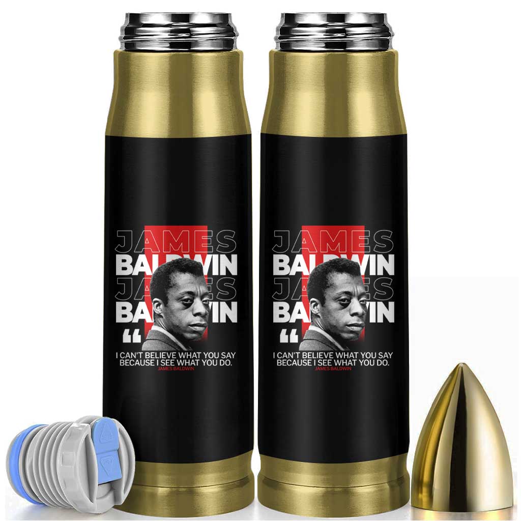 James Baldwin Bullet Tumbler I Can't Believe What You Say Because I See What You Do