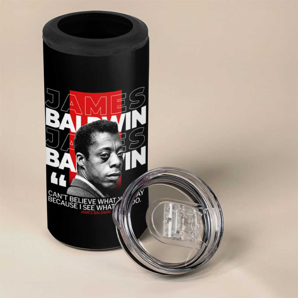 James Baldwin 4 in 1 Can Cooler Tumbler I Can't Believe What You Say Because I See What You Do