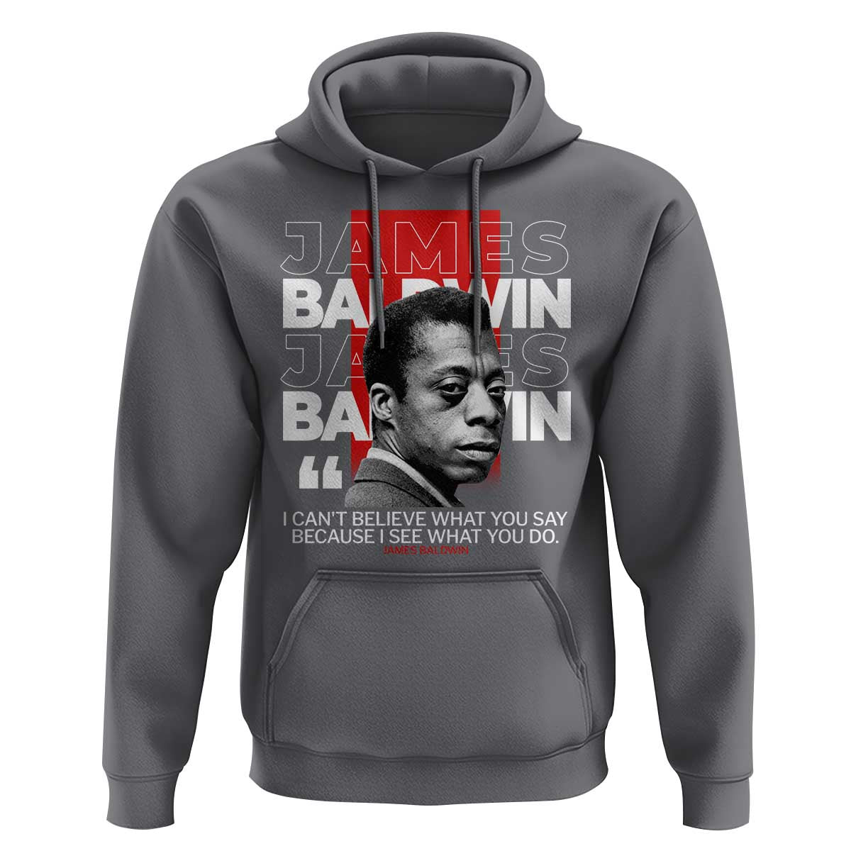 James Baldwin Hoodie I Can't Believe What You Say Because I See What You Do