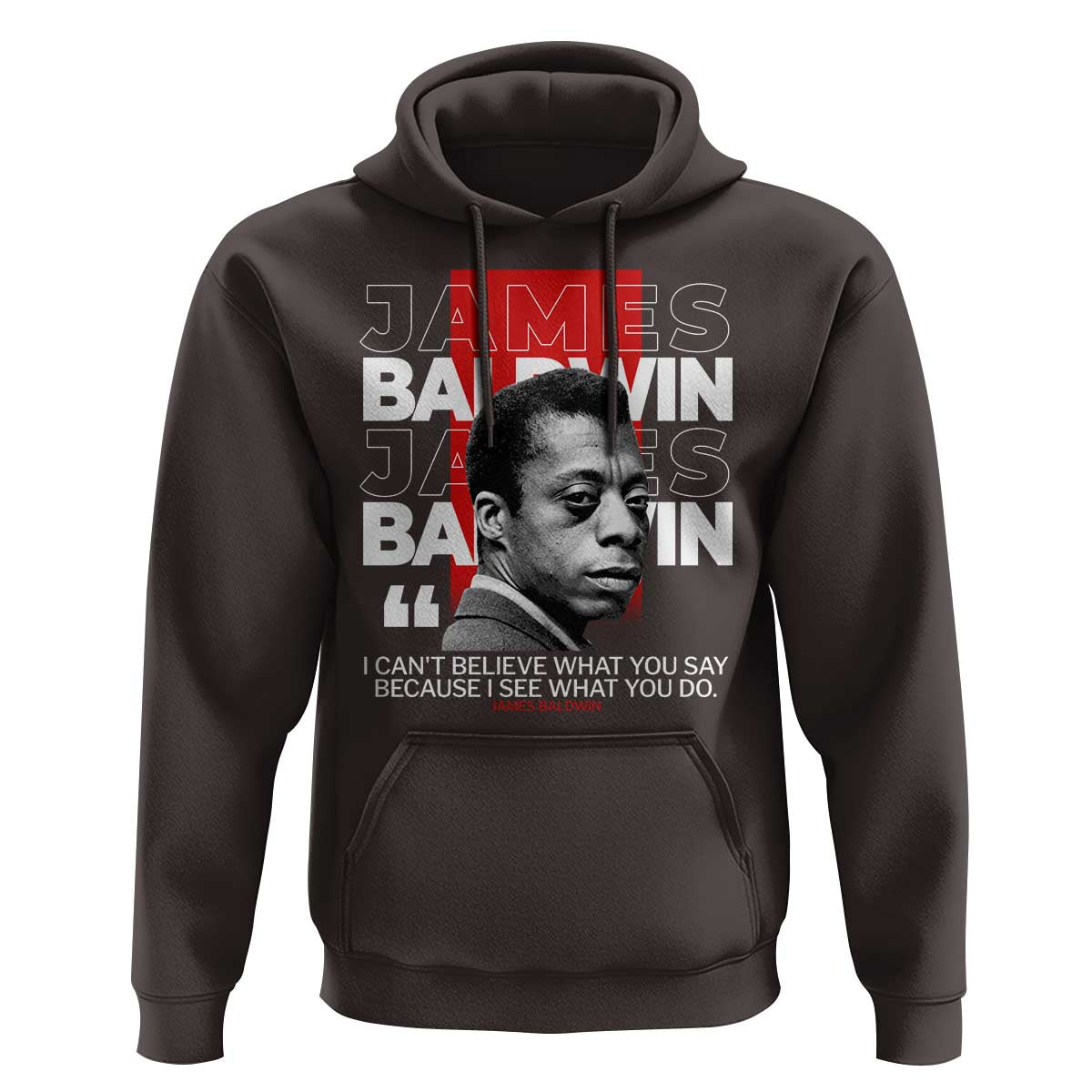 James Baldwin Hoodie I Can't Believe What You Say Because I See What You Do