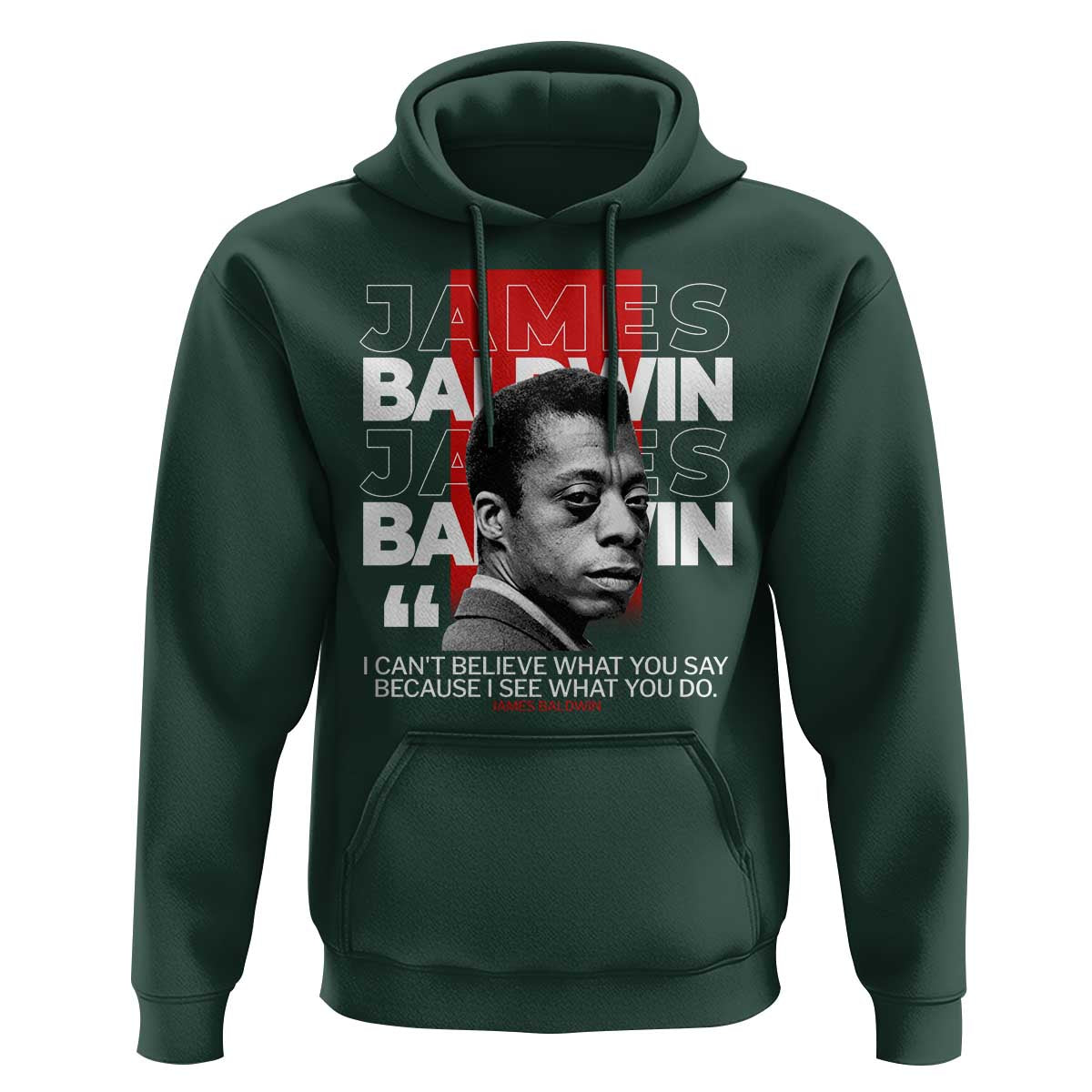 James Baldwin Hoodie I Can't Believe What You Say Because I See What You Do