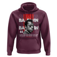 James Baldwin Hoodie I Can't Believe What You Say Because I See What You Do