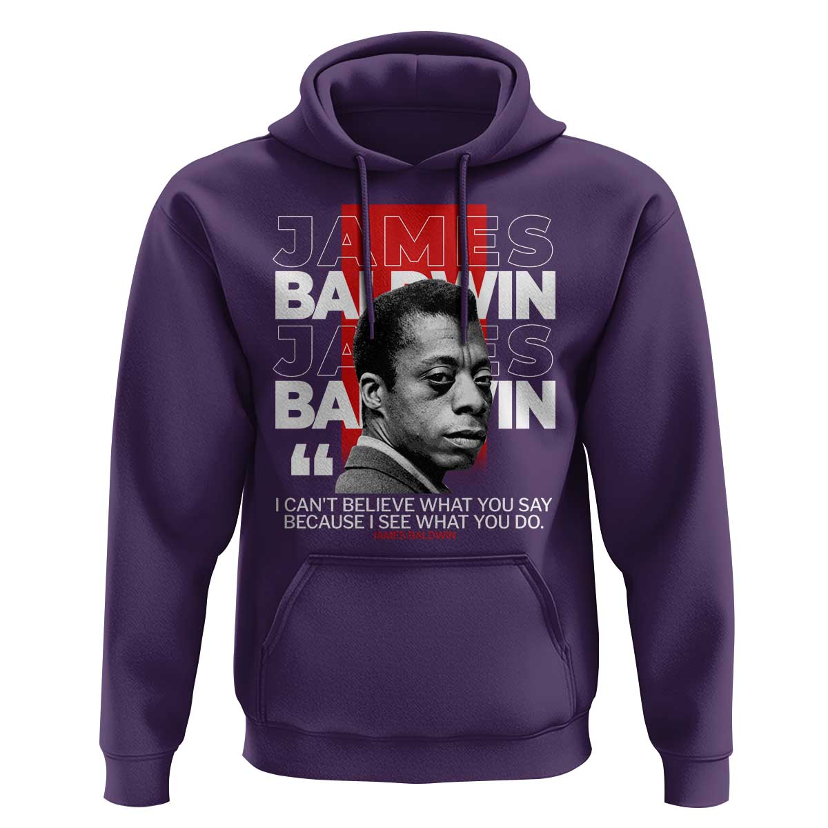 James Baldwin Hoodie I Can't Believe What You Say Because I See What You Do