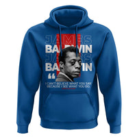 James Baldwin Hoodie I Can't Believe What You Say Because I See What You Do