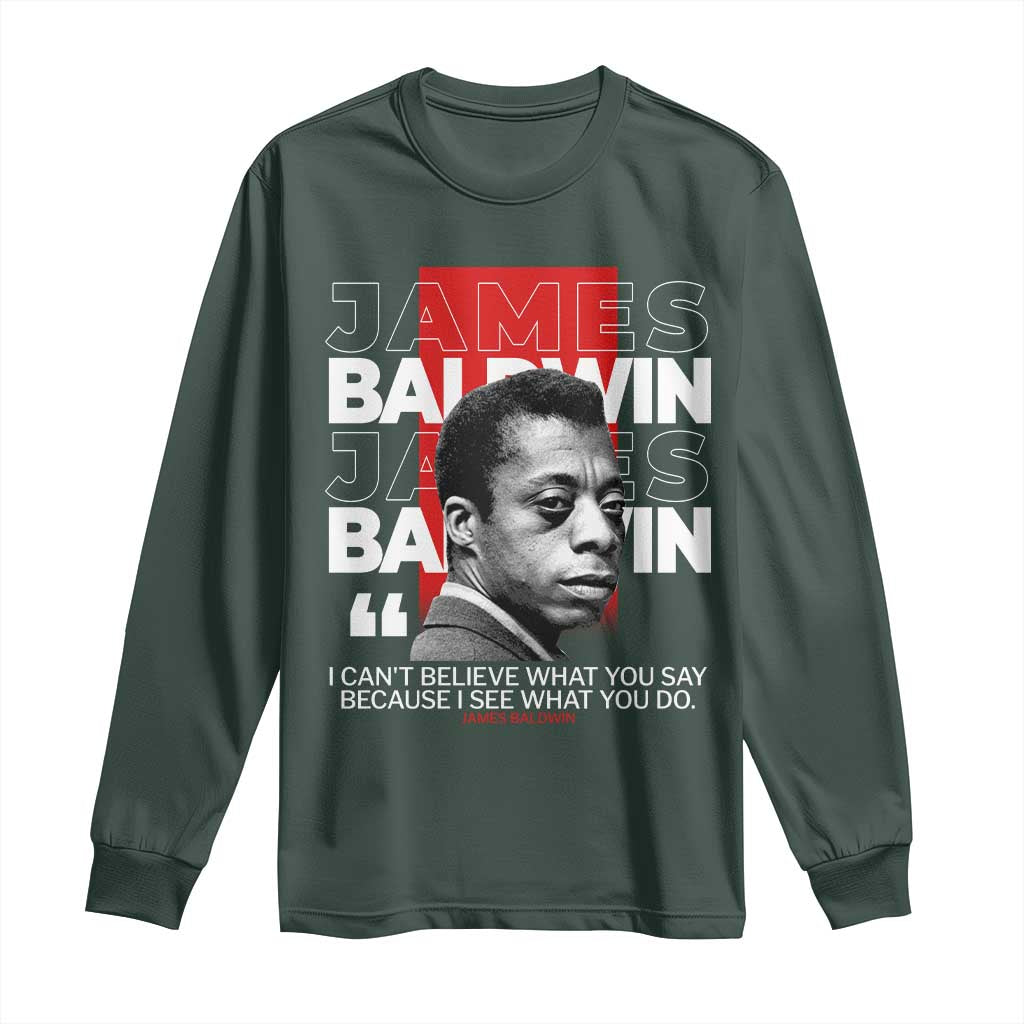 James Baldwin Long Sleeve Shirt I Can't Believe What You Say Because I See What You Do